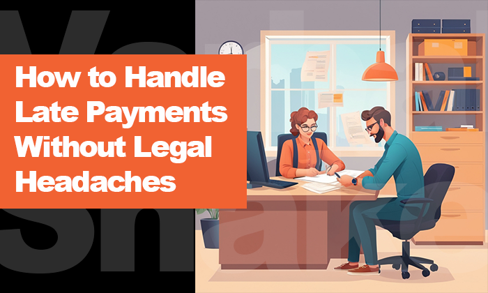 How to Handle Late Payments Without Legal Headaches